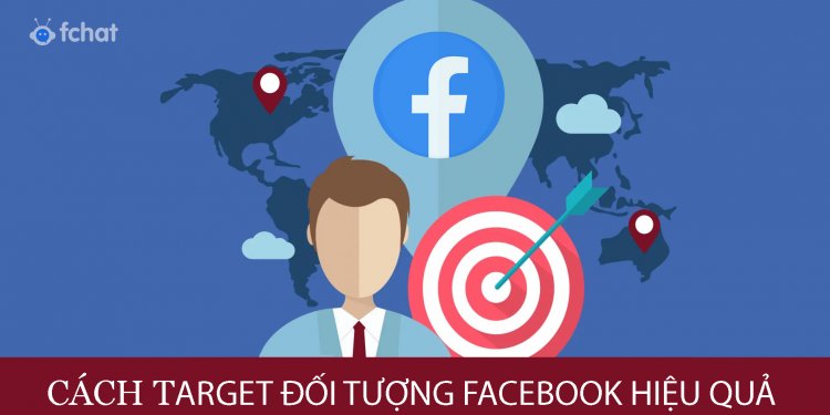 Các cách target đối tượng facebook hiệu quả