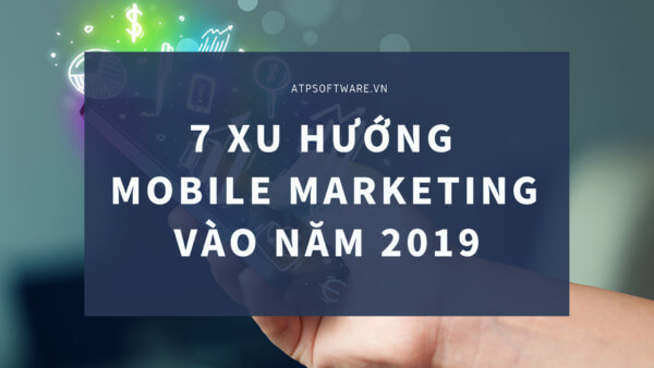 7 xu hướng Mobile Marketing hiệu quả năm 2019
