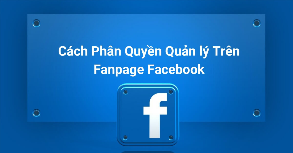 Hướng dẫn Cách thêm quản trị viên cho Fanpage trên Facebook