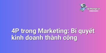 4P trong Marketing: Bí quyết kinh doanh thành công