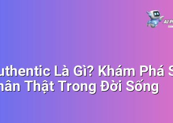 Authentic Là Gì? Khám Phá Sự Chân Thật Trong Đời Sống