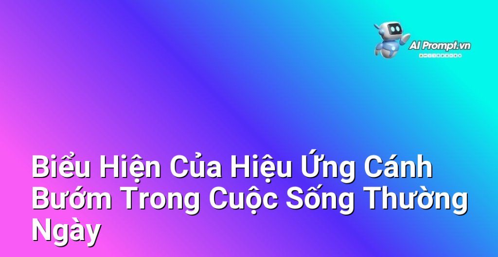 Hình ảnh tổng hợp minh họa các ví dụ về hiệu ứng cánh bướm trong cuộc sống, bao gồm quyết định nhỏ dẫn đến sự nghiệp lớn, lời nói vô tình gây ảnh hưởng sâu sắc, hay một khám phá tình cờ thay đổi thế giới