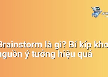 Brainstorm là gì? Bí kíp khơi nguồn ý tưởng hiệu quả