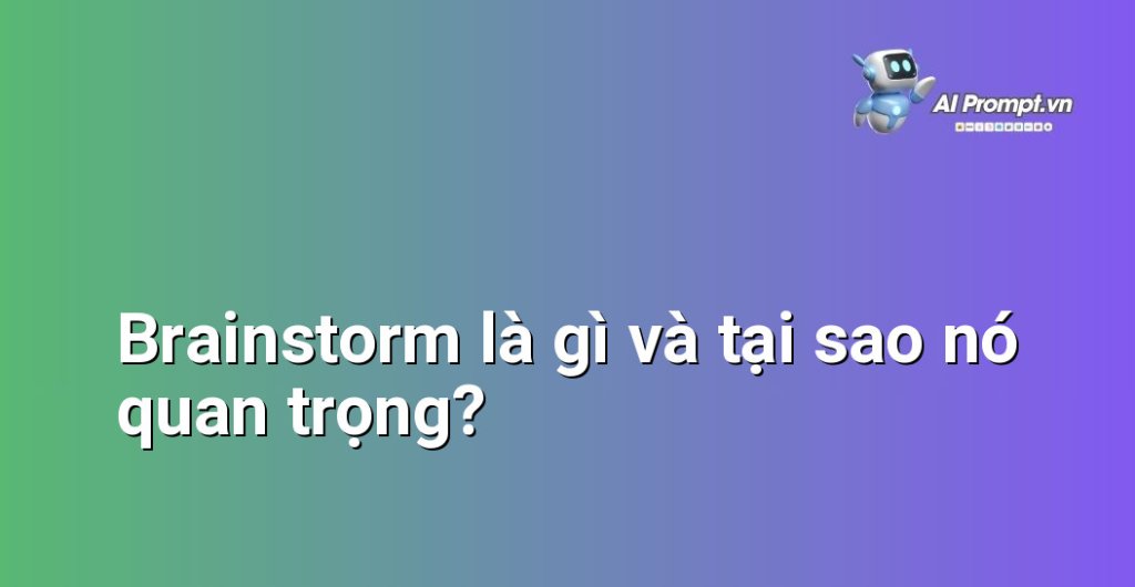 Hình ảnh minh họa nhóm người đang thảo luận sôi nổi với các ý tưởng được viết trên bảng trắng, biểu thị định nghĩa và tầm quan trọng của brainstorm