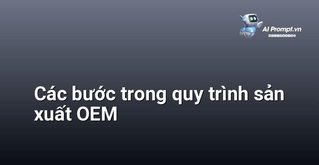 Sơ đồ quy trình sản xuất OEM thể hiện các bước từ tiếp nhận yêu cầu, thiết kế, sản xuất, kiểm tra chất lượng đến giao hàng