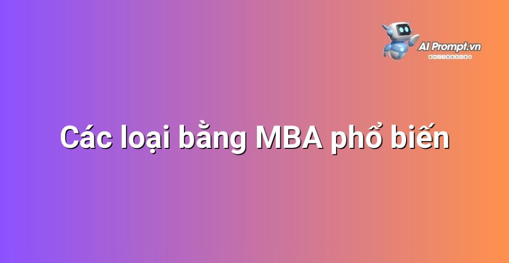 Bảng so sánh các loại chương trình MBA khác nhau như Full-time, Part-time, EMBA và MBA Online