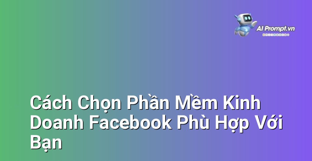 Bảng so sánh các tiêu chí lựa chọn phần mềm quản lý Facebook: chi phí, tính năng, dễ sử dụng, hỗ trợ khách hàng