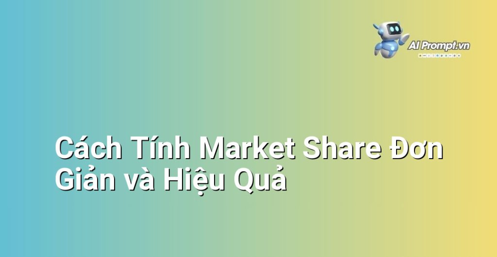 Các bước thực hiện tính toán Market Share bằng công thức toán học đơn giản