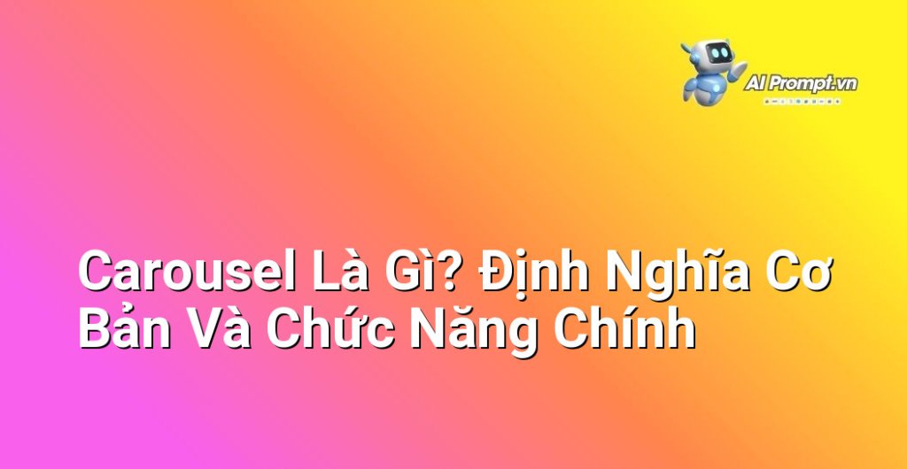 Định nghĩa carousel là gì và chức năng chính của nó trong thiết kế website với hình ảnh minh họa các slide chuyển động
