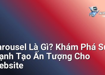 Carousel Là Gì? Khám Phá Sức Mạnh Tạo Ấn Tượng Cho Website