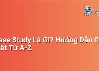 Case Study Là Gì? Hướng Dẫn Chi Tiết Từ A-Z