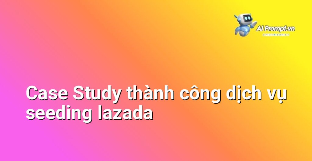 Biểu đồ kết quả Case Study dịch vụ seeding lazada