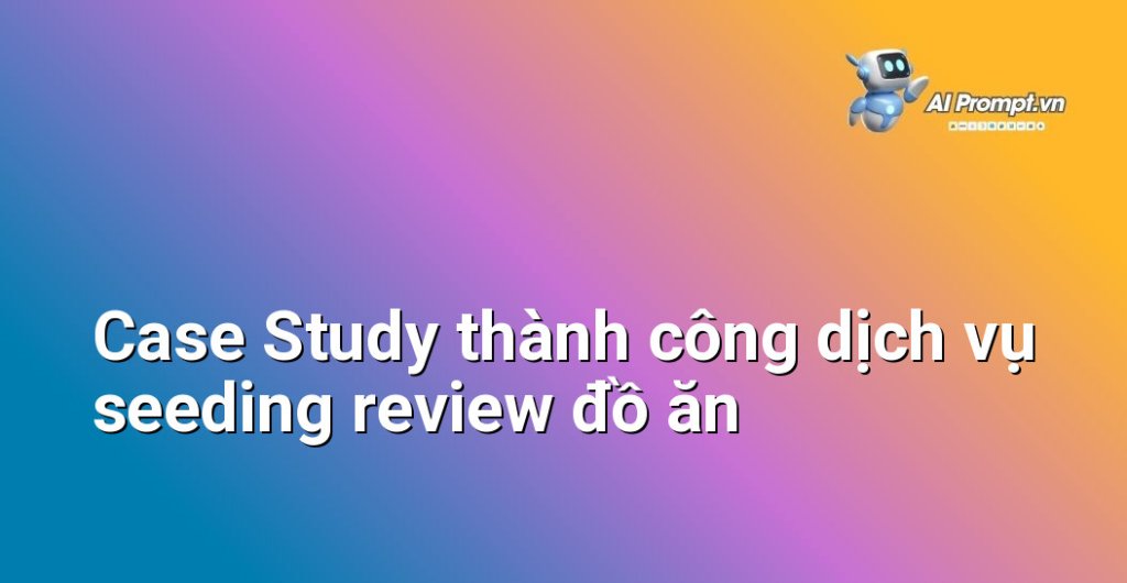 Biểu đồ kết quả Case Study dịch vụ seeding review đồ ăn