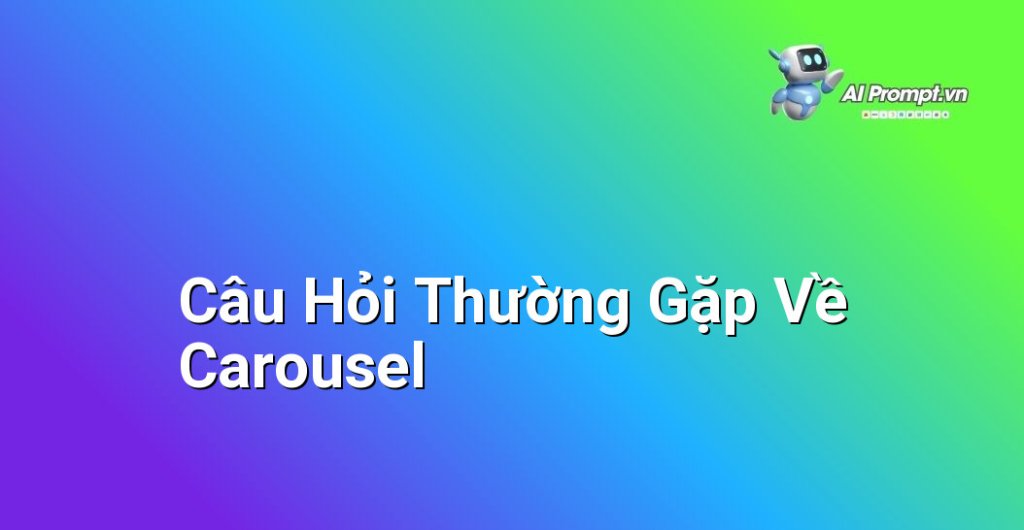Trình bày các câu hỏi thường gặp về carousel là gì, cách hoạt động và ứng dụng của nó trong thiết kế web