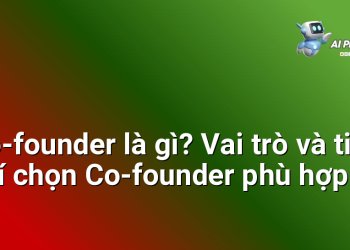 Co-founder là gì? Vai trò và tiêu chí chọn Co-founder phù hợp