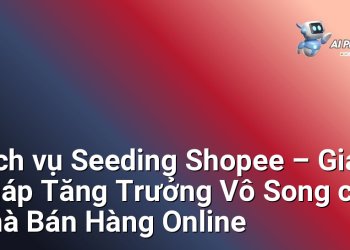 Dịch vụ Seeding Shopee – Giải Pháp Tăng Trưởng Vô Song cho Nhà Bán Hàng Online