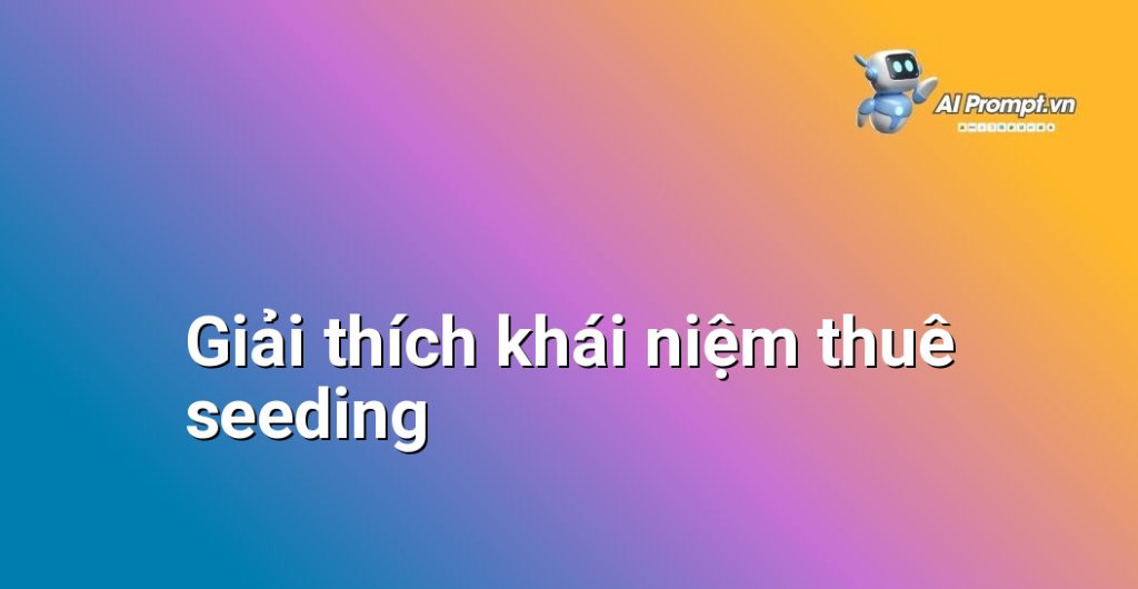 Biểu đồ minh họa hoạt động thuê seeding với các yếu tố tương tác ảo như like, comment, share