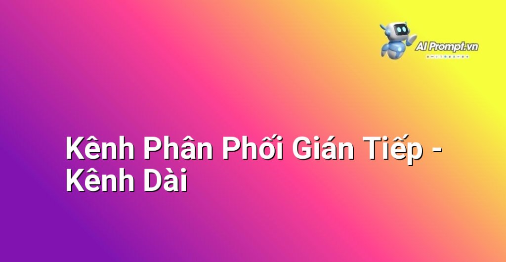 Biểu đồ phức tạp minh họa kênh phân phối gián tiếp với nhiều cấp trung gian: Nhà Sản Xuất -> Nhà bán buôn cấp 1 -> Nhà bán buôn cấp 2... -> Nhà bán lẻ -> Người Tiêu Dùng