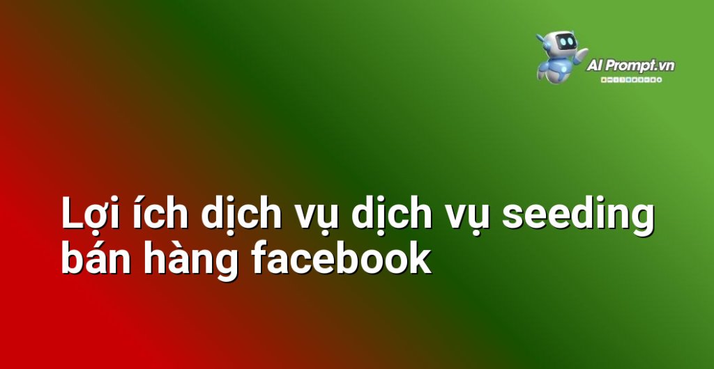 Biểu đồ lợi ích dịch vụ dịch vụ seeding bán hàng facebook