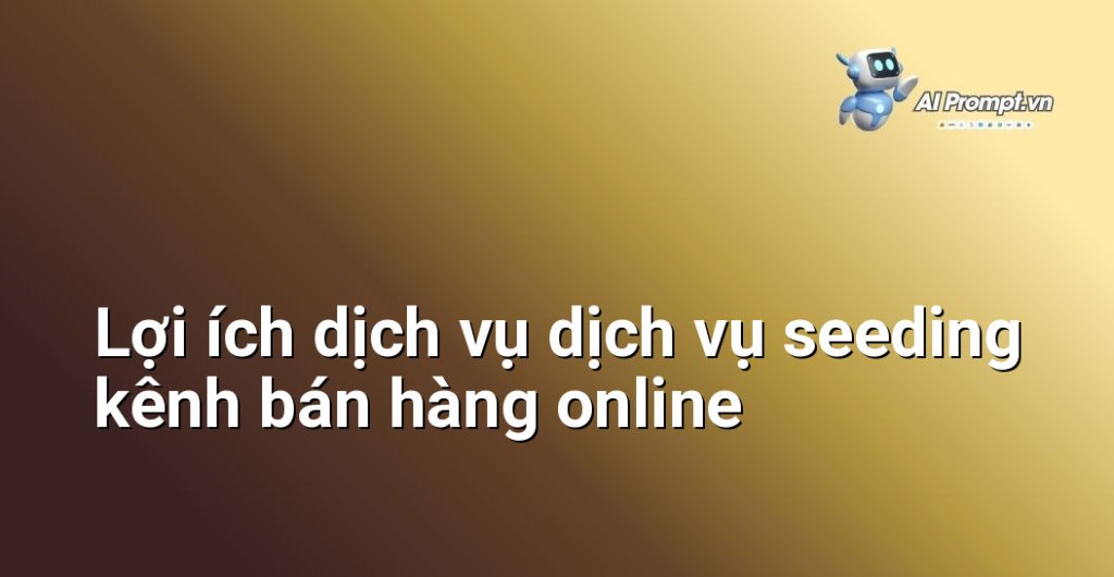 Biểu đồ lợi ích dịch vụ dịch vụ seeding kênh bán hàng online