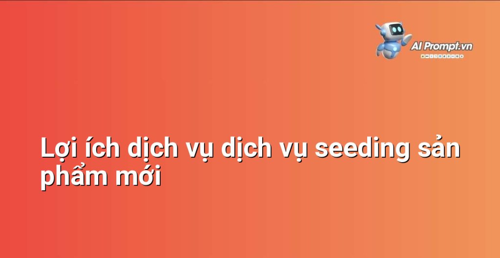 Biểu đồ lợi ích dịch vụ dịch vụ seeding sản phẩm mới