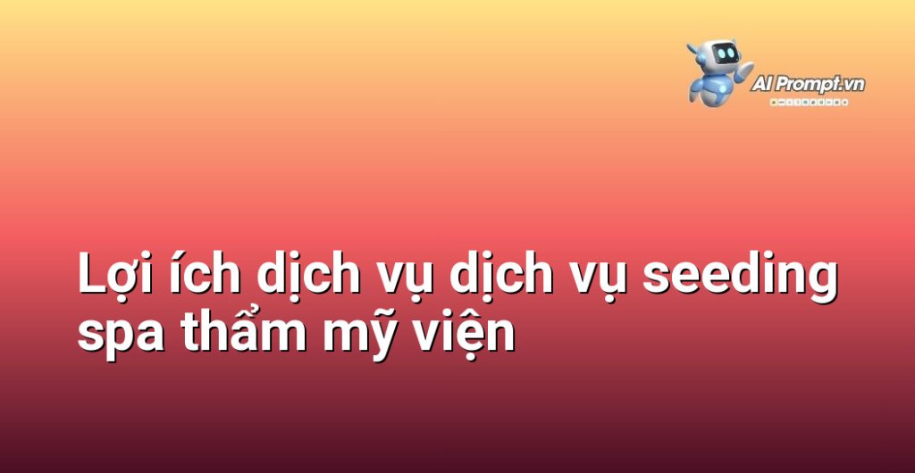 Biểu đồ lợi ích dịch vụ dịch vụ seeding spa thẩm mỹ viện