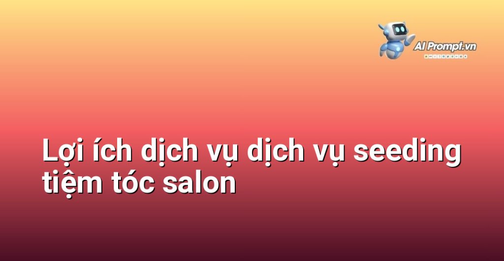 Biểu đồ lợi ích dịch vụ dịch vụ seeding tiệm tóc salon