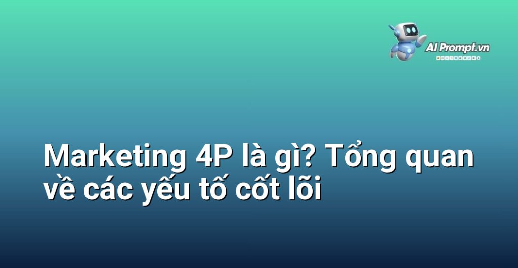 Infographic minh họa khái niệm Marketing 4P với 4 biểu tượng đại diện cho Sản phẩm, Giá cả, Phân phối và Chiêu thị, kèm theo các từ khóa liên quan đến chiến lược kinh doanh