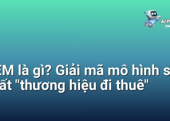 OEM là gì? Giải mã mô hình sản xuất “thương hiệu đi thuê”