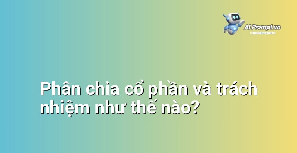 Hướng dẫn cách phân chia cổ phần (equity) và trách nhiệm một cách công bằng và hợp lý giữa các co-founder, nhấn mạnh tầm quan trọng của thỏa thuận đồng sáng lập.