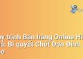 Quy trình Bán hàng Online Hiệu quả: Bí quyết Chốt Đơn Đỉnh Cao