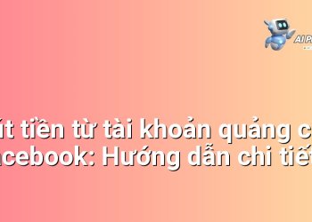 Rút tiền từ tài khoản quảng cáo Facebook: Hướng dẫn chi tiết