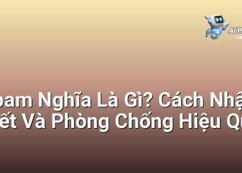 Spam Nghĩa Là Gì? Cách Nhận Biết Và Phòng Chống Hiệu Quả