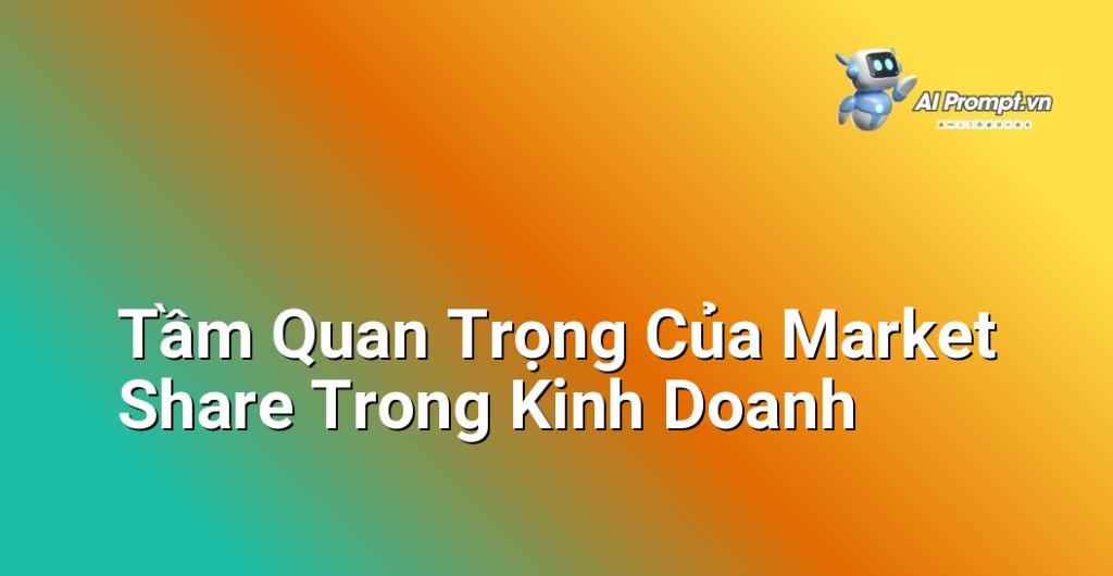 Biểu đồ phân tích các yếu tố chứng minh tầm quan trọng của Market Share đối với sự phát triển của doanh nghiệp