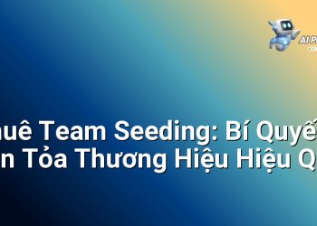 Thuê Team Seeding: Bí Quyết Lan Tỏa Thương Hiệu Hiệu Quả