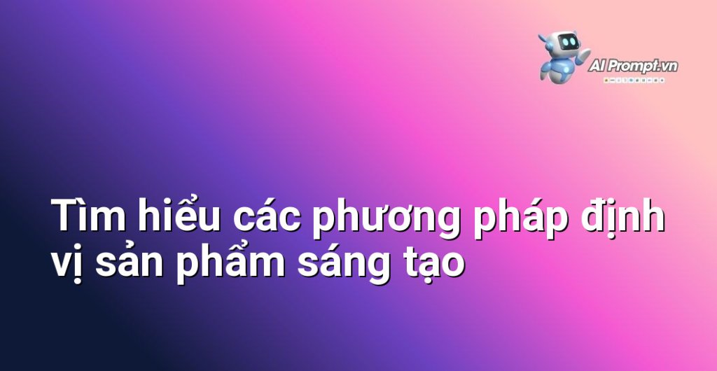 Hình ảnh collage minh họa các ví dụ về định vị sản phẩm khác nhau