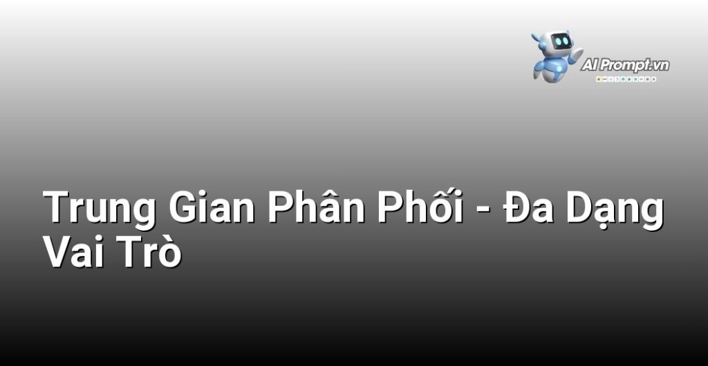 Biểu đồ liệt kê các loại trung gian phân phối phổ biến như bán buôn, bán lẻ, đại lý, môi giới, nhà phân phối, nhà bán buôn độc lập