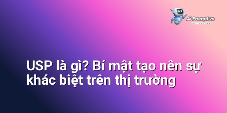 USP là gì? Bí mật tạo nên sự khác biệt trên thị trường
