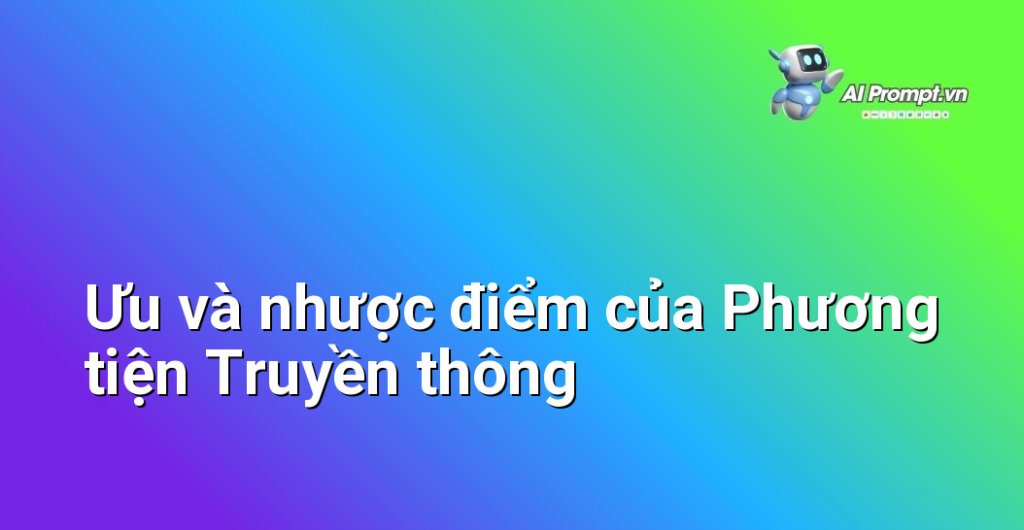 Hai cột song song mô tả các ưu điểm (dấu cộng) và nhược điểm (dấu trừ) của phương tiện truyền thông một cách rõ ràng