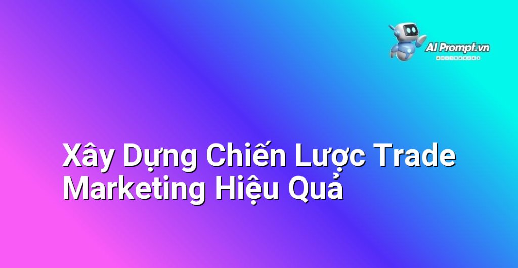 Sơ đồ tư duy hoặc quy trình các bước xây dựng chiến lược trade marketing, bao gồm nghiên cứu thị trường, xác định mục tiêu, lựa chọn hoạt động và đo lường kết quả